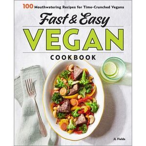 Fast & Easy Vegan Cookbook: 100 Mouth-Watering Recipes for Time-Crunched Vegans